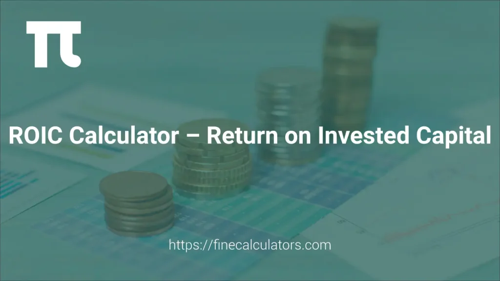 ROIC Calculator - Return On Invested Capital 1 ROIC Calculator