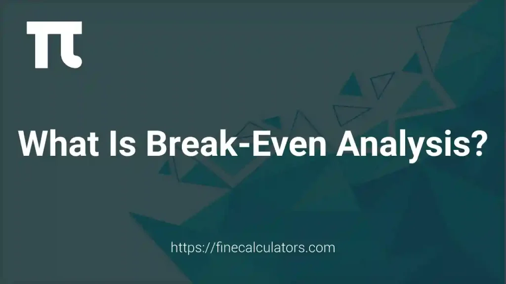 What Is A Break-Even Analysis?