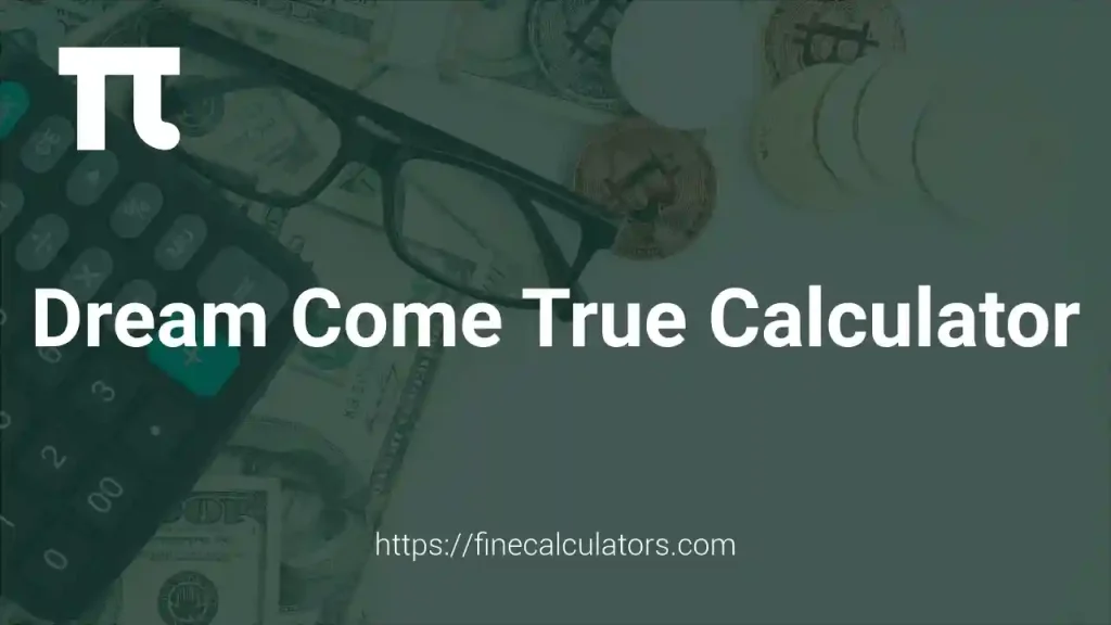 Dream Come True Calculator