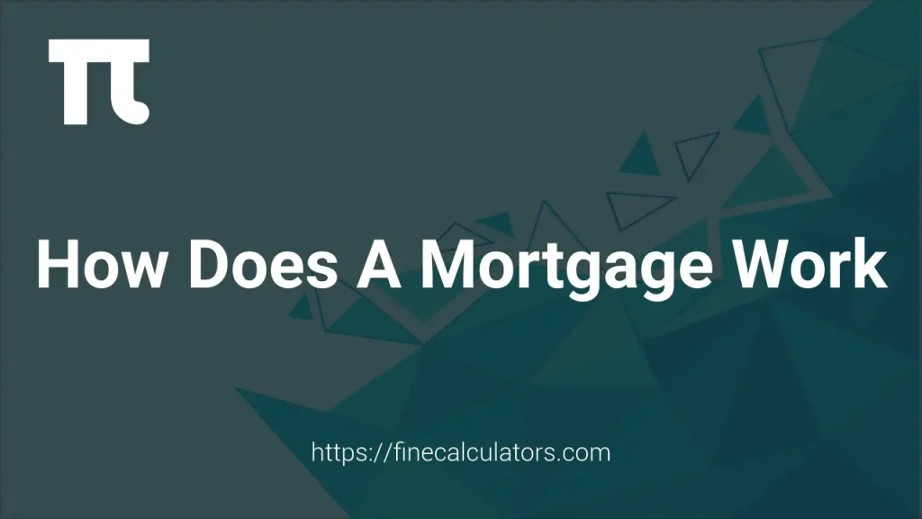 How Does a Mortgage Work? Everything You Need to Know Before You Buy 1 How Does a Mortgage Work