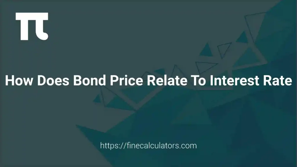 How Does Bond Price Relate to Interest Rate? 1 How Does Bond Price Relate to Interest Rate
