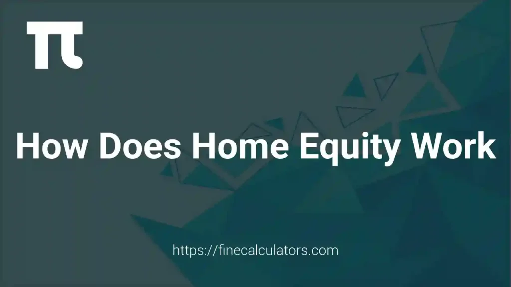 How Does Home Equity Work?