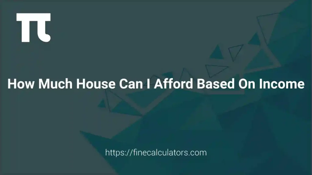 How Much House Can I Afford Based on Income