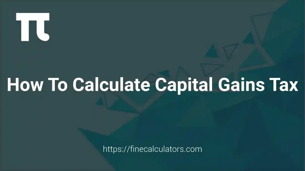 How to Calculate Capital Gains Tax: Formula, Examples & Tax Rates 1 How to Calculate Capital Gains Tax
