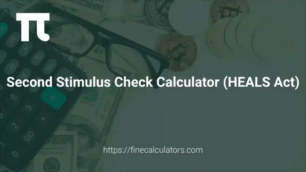 Second Stimulus Check Calculator - HEALS Act