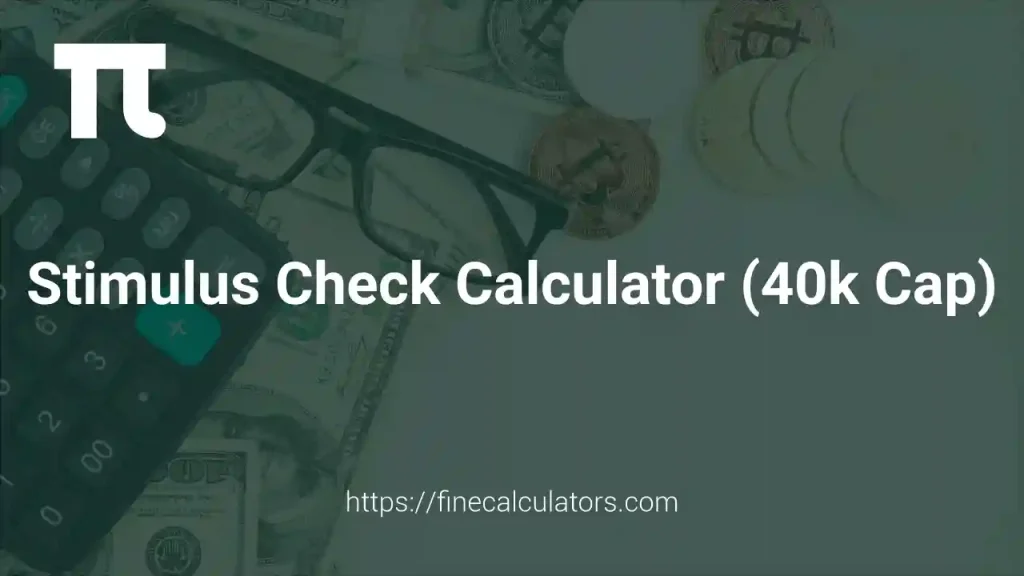 Stimulus Check Calculator (40k Cap)