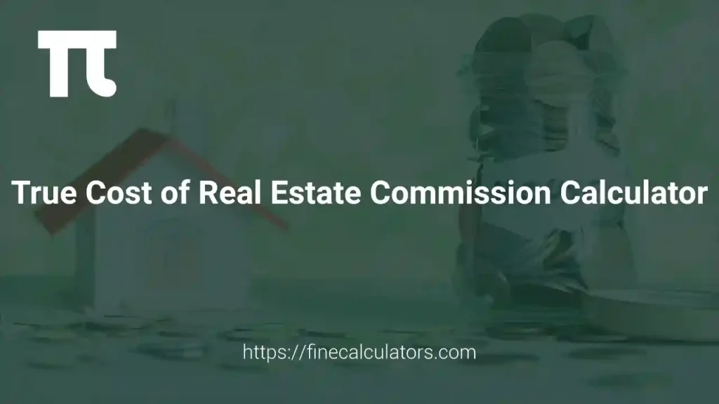 True Cost of Real Estate Commission Calculator