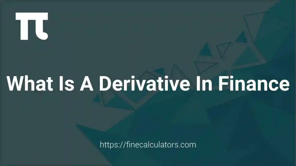 What Is a Derivative in Finance? 1 What Is a Derivative in Finance?