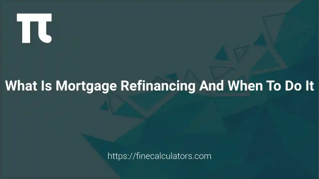 What Is Mortgage Refinancing and When to Do It? | Complete Homeowner Guide 1 What Is Mortgage Refinancing and When to Do It