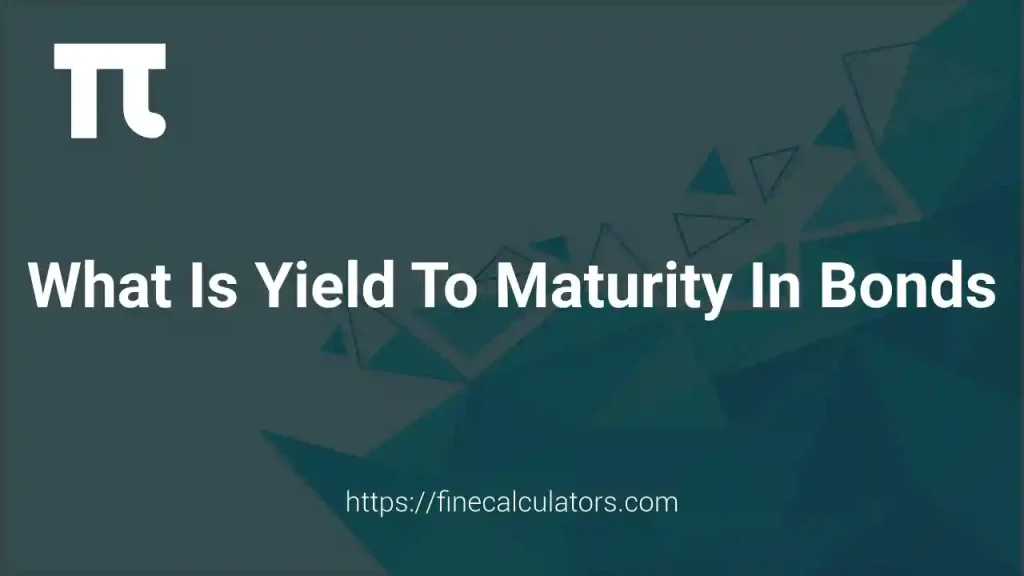 What Is Yield to Maturity in Bonds